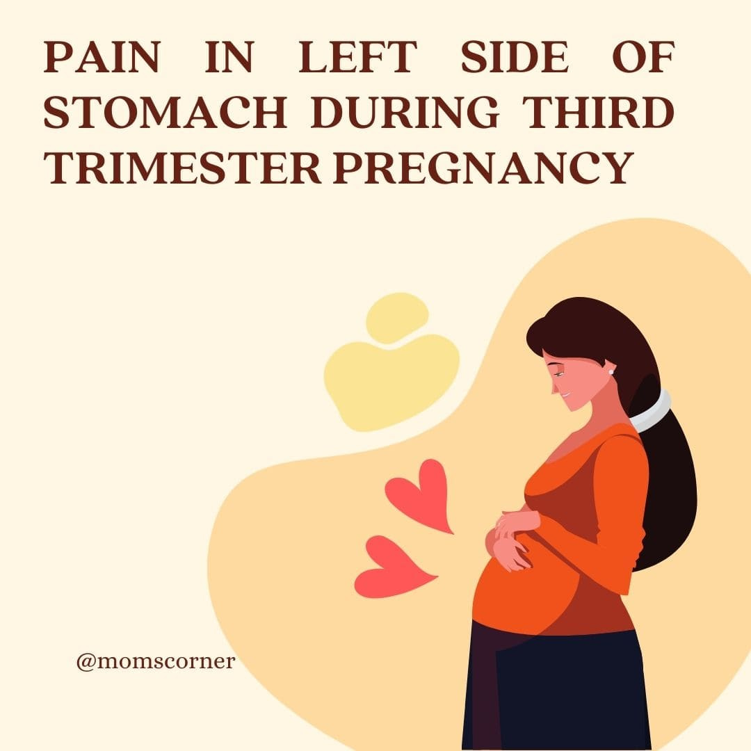 pain in left side of stomach during third trimester pregnancy mom's